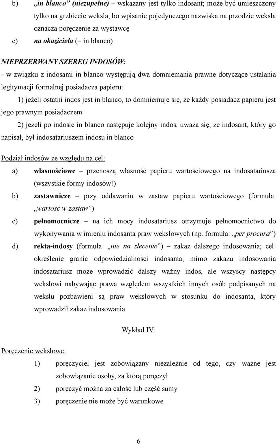 indos jest in blanco, to domniemuje się, że każdy posiadacz papieru jest jego prawnym posiadaczem 2) jeżeli po indosie in blanco następuje kolejny indos, uważa się, że indosant, który go napisał, był