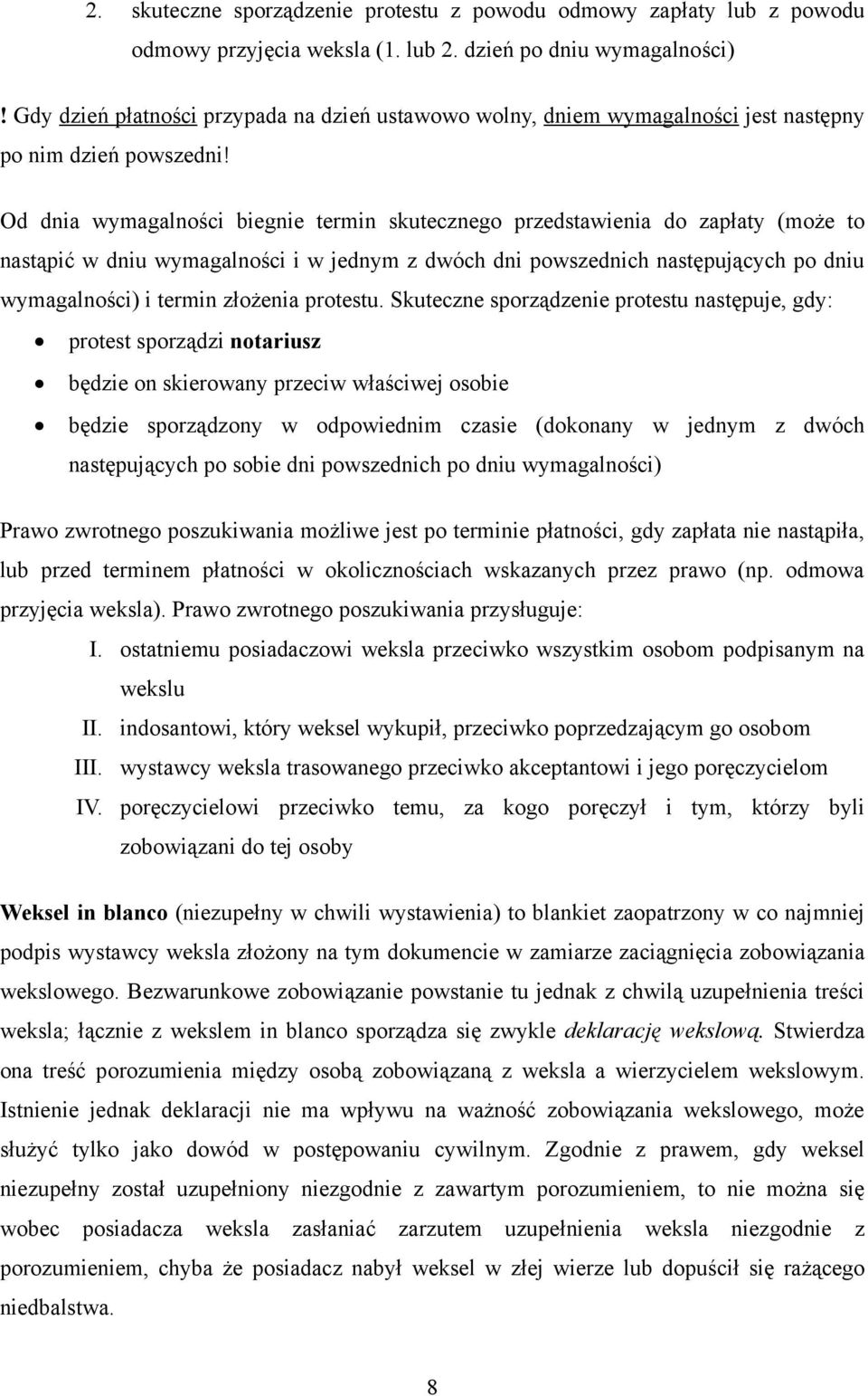 Od dnia wymagalności biegnie termin skutecznego przedstawienia do zapłaty (może to nastąpić w dniu wymagalności i w jednym z dwóch dni powszednich następujących po dniu wymagalności) i termin