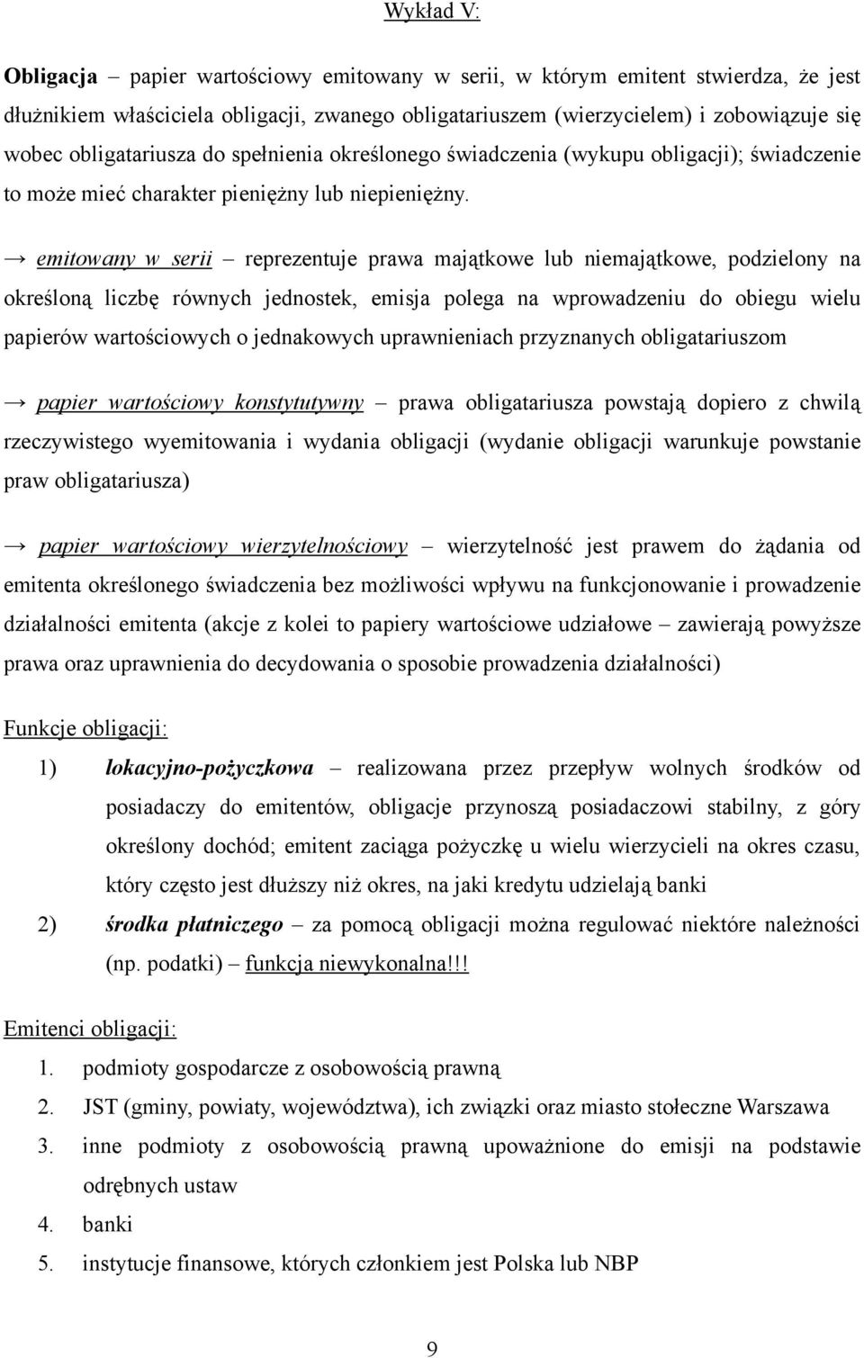 emitowany w serii reprezentuje prawa majątkowe lub niemajątkowe, podzielony na określoną liczbę równych jednostek, emisja polega na wprowadzeniu do obiegu wielu papierów wartościowych o jednakowych