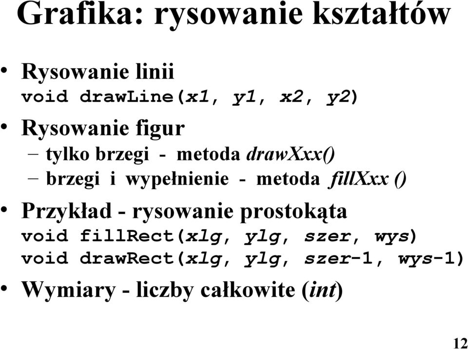 metoda fillxxx () Przykład - rysowanie prostokąta void fillrect(xlg, ylg,