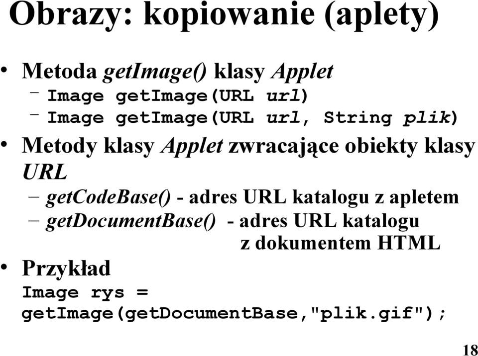 URL getcodebase() - adres URL katalogu z apletem getdocumentbase() - adres URL