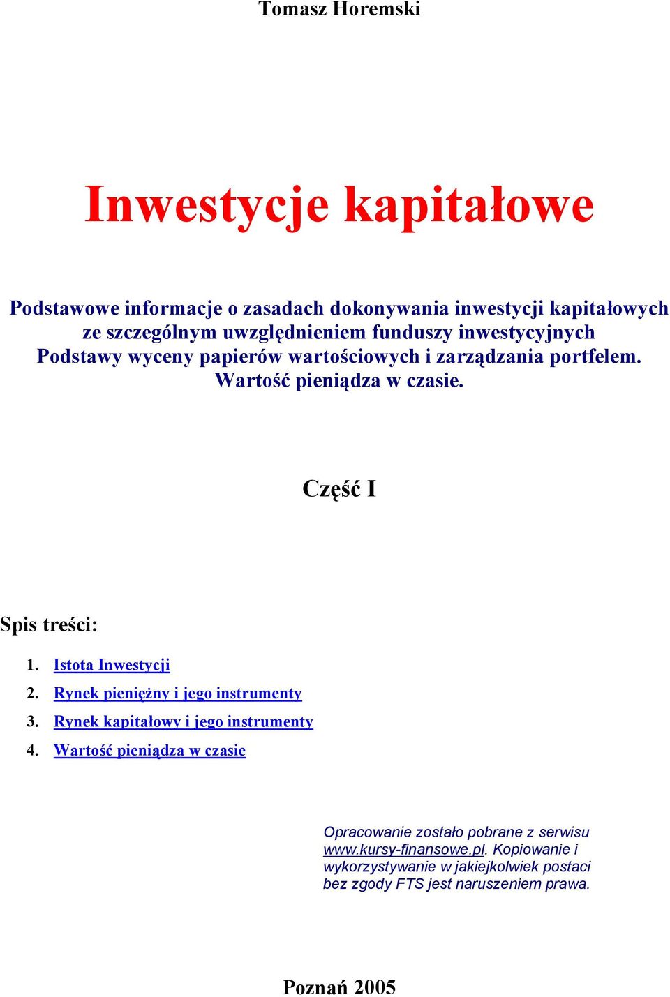 Istota Inwestycji 2. Rynek pieniężny i jego instrumenty 3. Rynek kapitałowy i jego instrumenty 4.