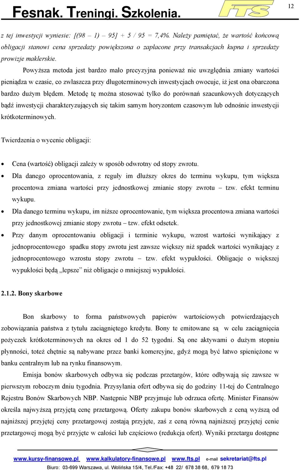 Powyższa metoda jest bardzo mało precyzyjna ponieważ nie uwzględnia zmiany wartości pieniądza w czasie, co zwłaszcza przy długoterminowych inwestycjach owocuje, iż jest ona obarczona bardzo dużym