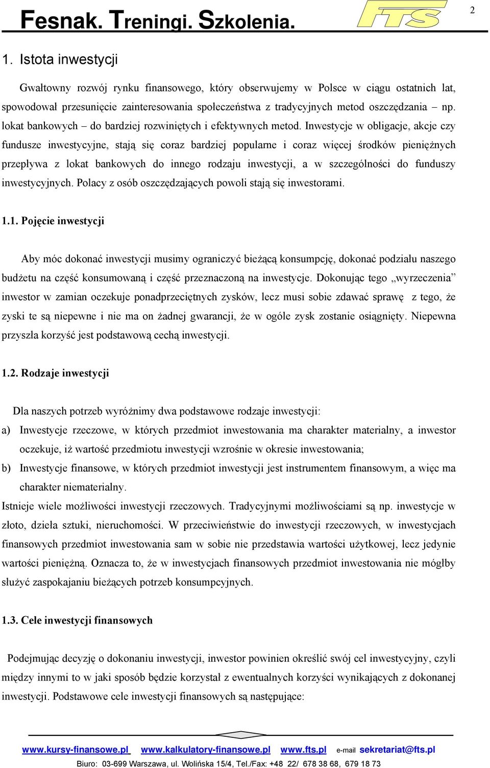 Inwestycje w obligacje, akcje czy fundusze inwestycyjne, stają się coraz bardziej popularne i coraz więcej środków pieniężnych przepływa z lokat bankowych do innego rodzaju inwestycji, a w