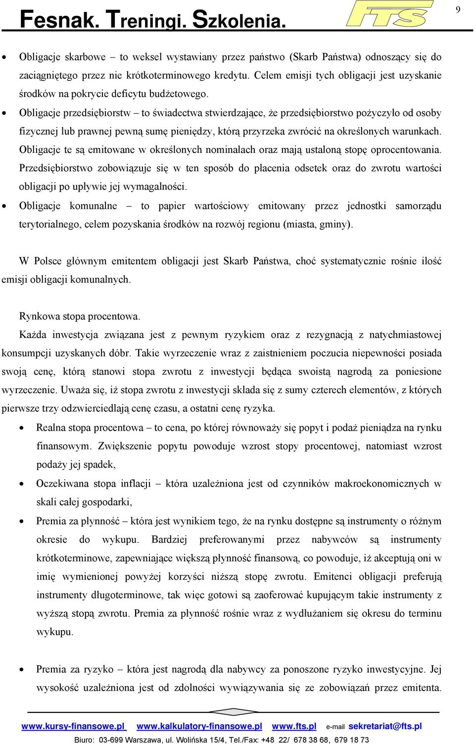 Obligacje przedsiębiorstw to świadectwa stwierdzające, że przedsiębiorstwo pożyczyło od osoby fizycznej lub prawnej pewną sumę pieniędzy, którą przyrzeka zwrócić na określonych warunkach.