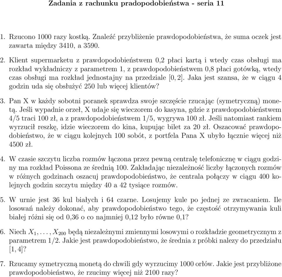 jednostajny na przedziale [0, 2]. Jaka jest szansa, że w ciągu 4 godzin uda się obsłużyć 250 lub więcej klientów? 3.