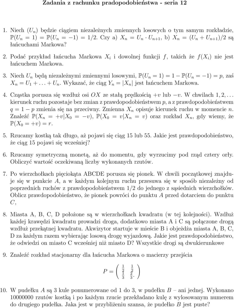 Niech U n będą niezależnymi zmiennymi losowymi, P(U n = 1) = 1 P(U n = 1) = p, zaś X n = U 1 +... + U n. Wykazać, że ciąg Y n = X n jest łańcuchem Markowa. 4.