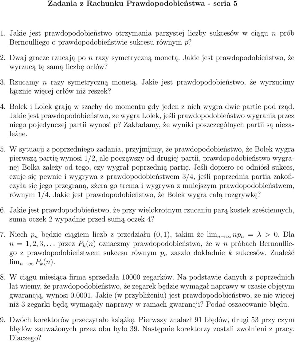 Jakie jest prawdopodobieństwo, że wyrzucimy łącznie więcej orłów niż reszek? 4. Bolek i Lolek grają w szachy do momentu gdy jeden z nich wygra dwie partie pod rząd.