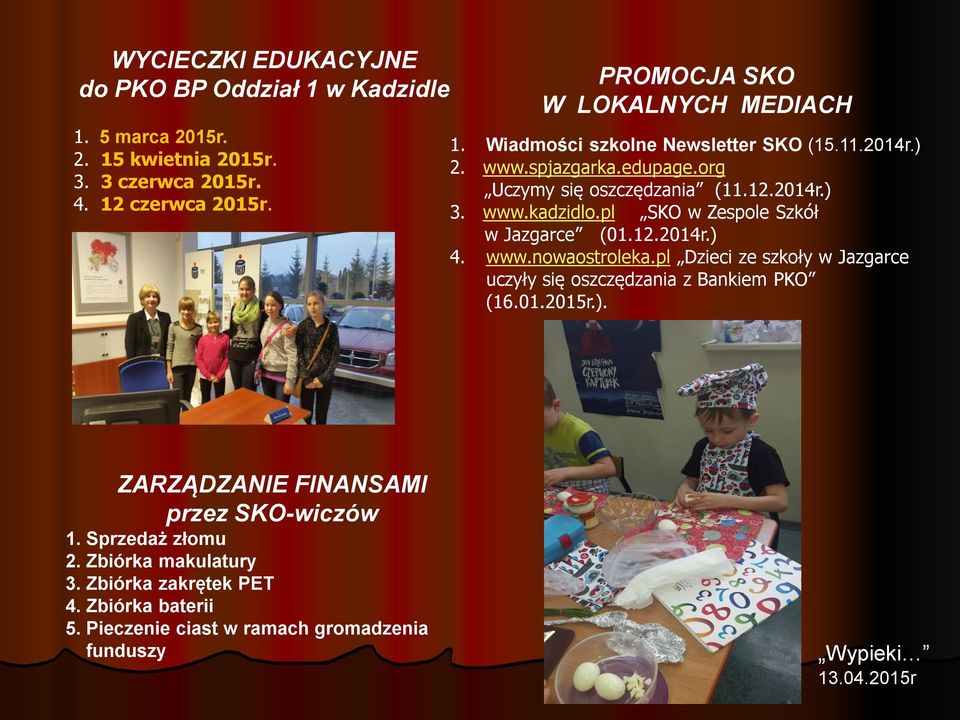 pl SKO w Zespole Szkół w Jazgarce (01.12.2014r.) 4. www.nowaostroleka.pl Dzieci ze szkoły w Jazgarce uczyły się oszczędzania z Bankiem PKO (16.01.2015r.). ZARZĄDZANIE FINANSAMI przez SKO-wiczów 1.