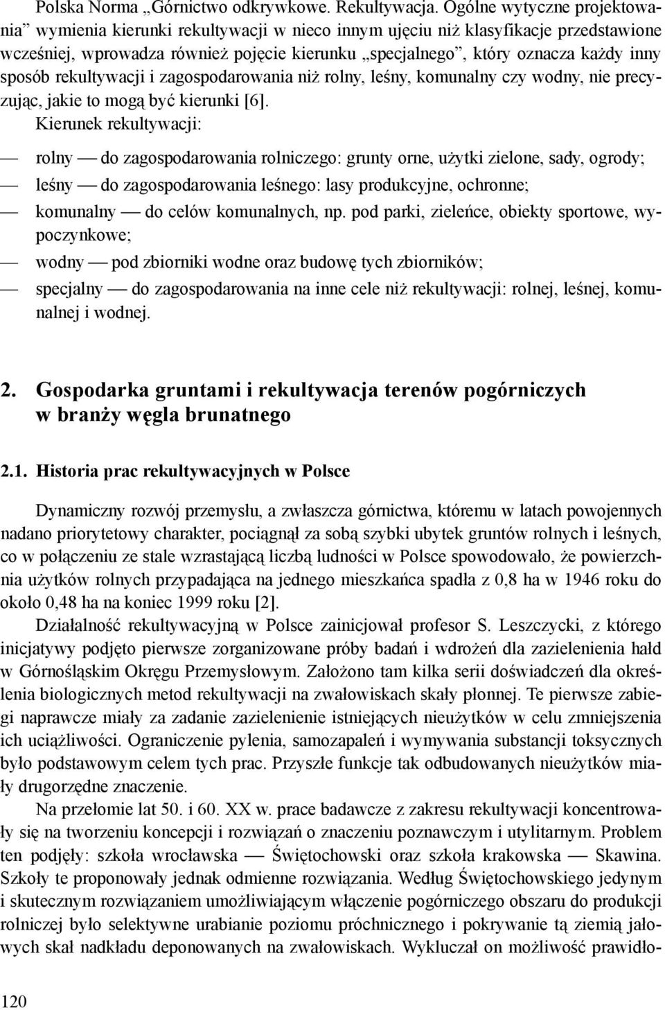 sposób rekultywacji i zagospodarowania niż rolny, leśny, komunalny czy wodny, nie precyzując, jakie to mogą być kierunki [6].