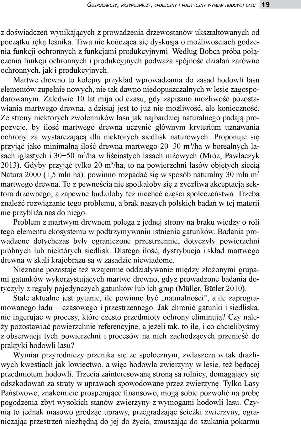 Według Bobca próba połączenia funkcji ochronnych i produkcyjnych podważa spójność działań zarówno ochronnych, jak i produkcyjnych.