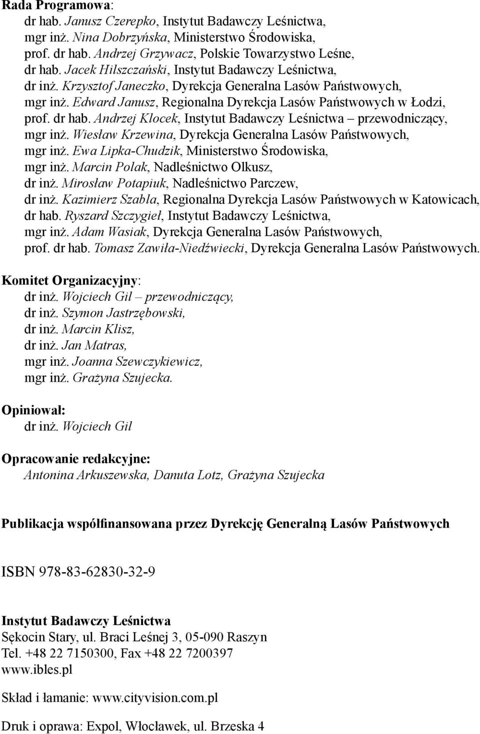 Andrzej Klocek, Instytut Badawczy Leśnictwa przewodniczący, mgr inż. Wiesław Krzewina, Dyrekcja Generalna Lasów Państwowych, mgr inż. Ewa Lipka-Chudzik, Ministerstwo Środowiska, mgr inż.