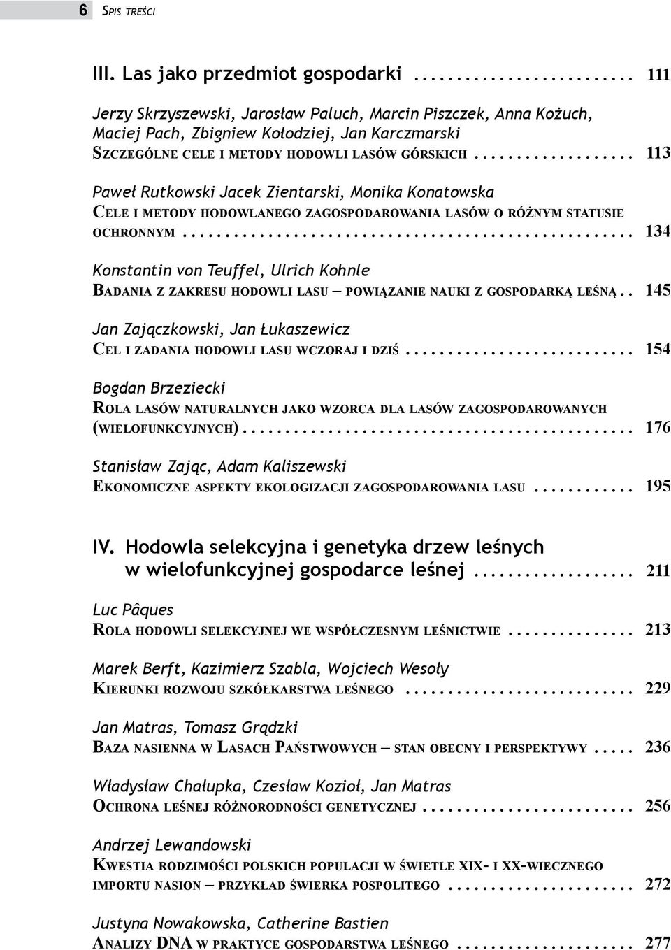 .................. 113 Paweł Rutkowski Jacek Zientarski, Monika Konatowska Cele i metody hodowlanego zagospodarowania lasów o różnym statusie ochronnym.