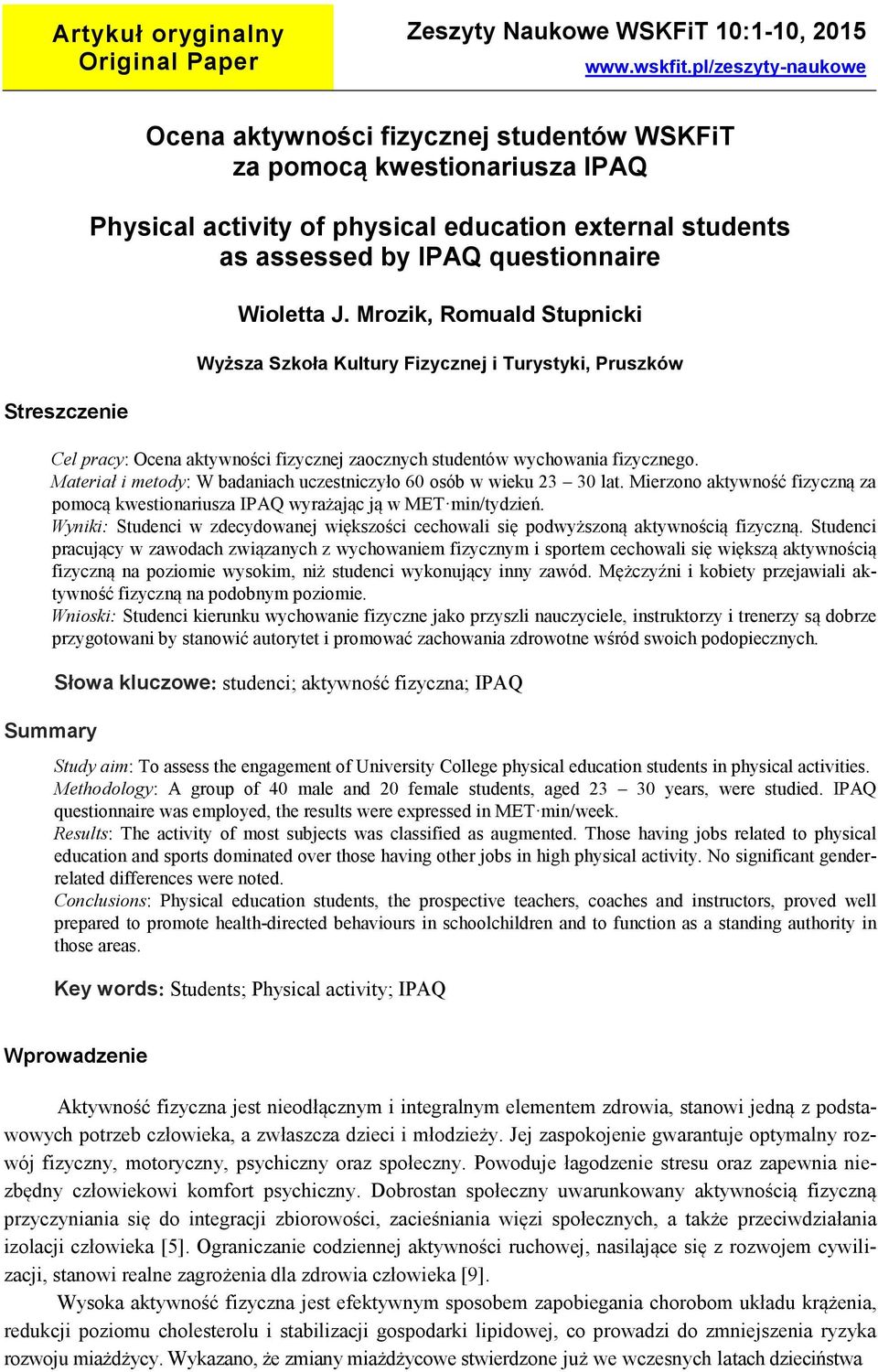 Wioletta J. Mrozik, Romuald Stupnicki Wyższa Szkoła Kultury Fizycznej i Turystyki, Pruszków Cel pracy: Ocena aktywności fizycznej zaocznych studentów wychowania fizycznego.