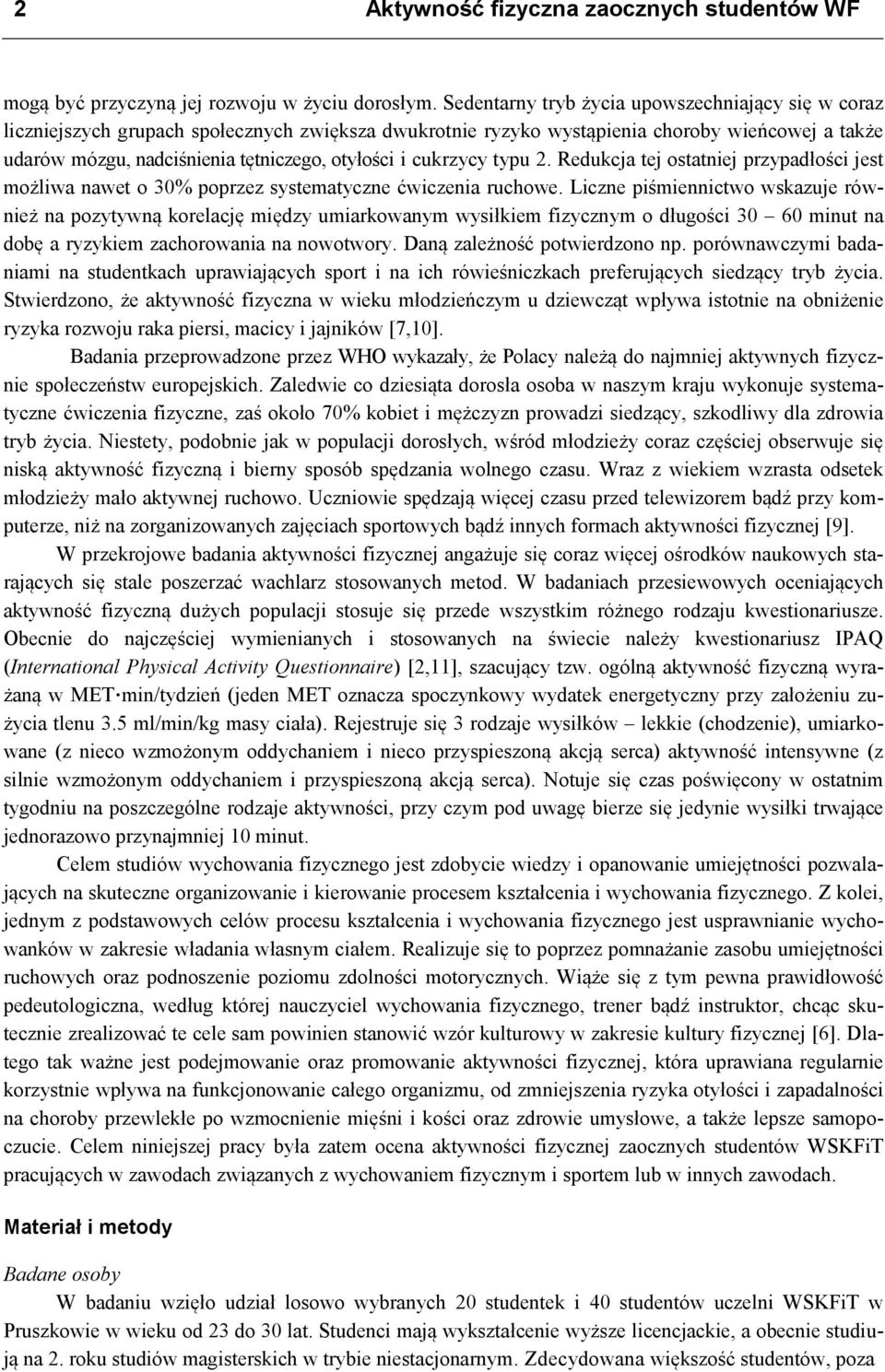 cukrzycy typu 2. Redukcja tej ostatniej przypadłości jest możliwa nawet o 30% poprzez systematyczne ćwiczenia ruchowe.