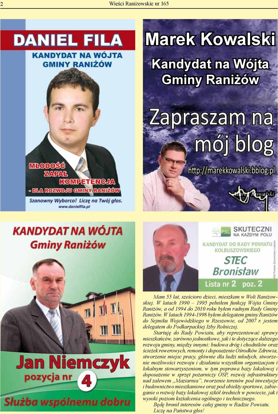 W latach 1994-1998 byłem delegatem gminy Raniżów do Sejmiku Wojewódzkiego w Rzeszowie, od 2007 r. jestem delegatem do Podkarpackiej Izby Rolniczej.