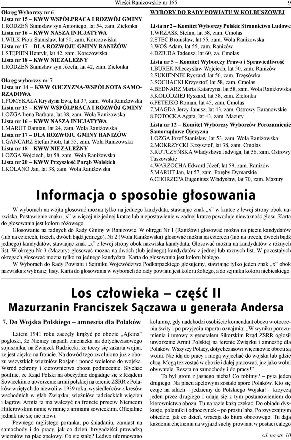 Zielonka Okręg wyborczy nr 7 Lista nr 14 KWW OJCZYZNA-WSPÓLNOTA SAMO- RZĄDOWA 1.POMYKAŁA Krystyna Ewa, lat 37, zam. Wola Raniżowska Lista nr 15 KWW WSPÓŁPRACA I ROZWÓJ GMINY 1.