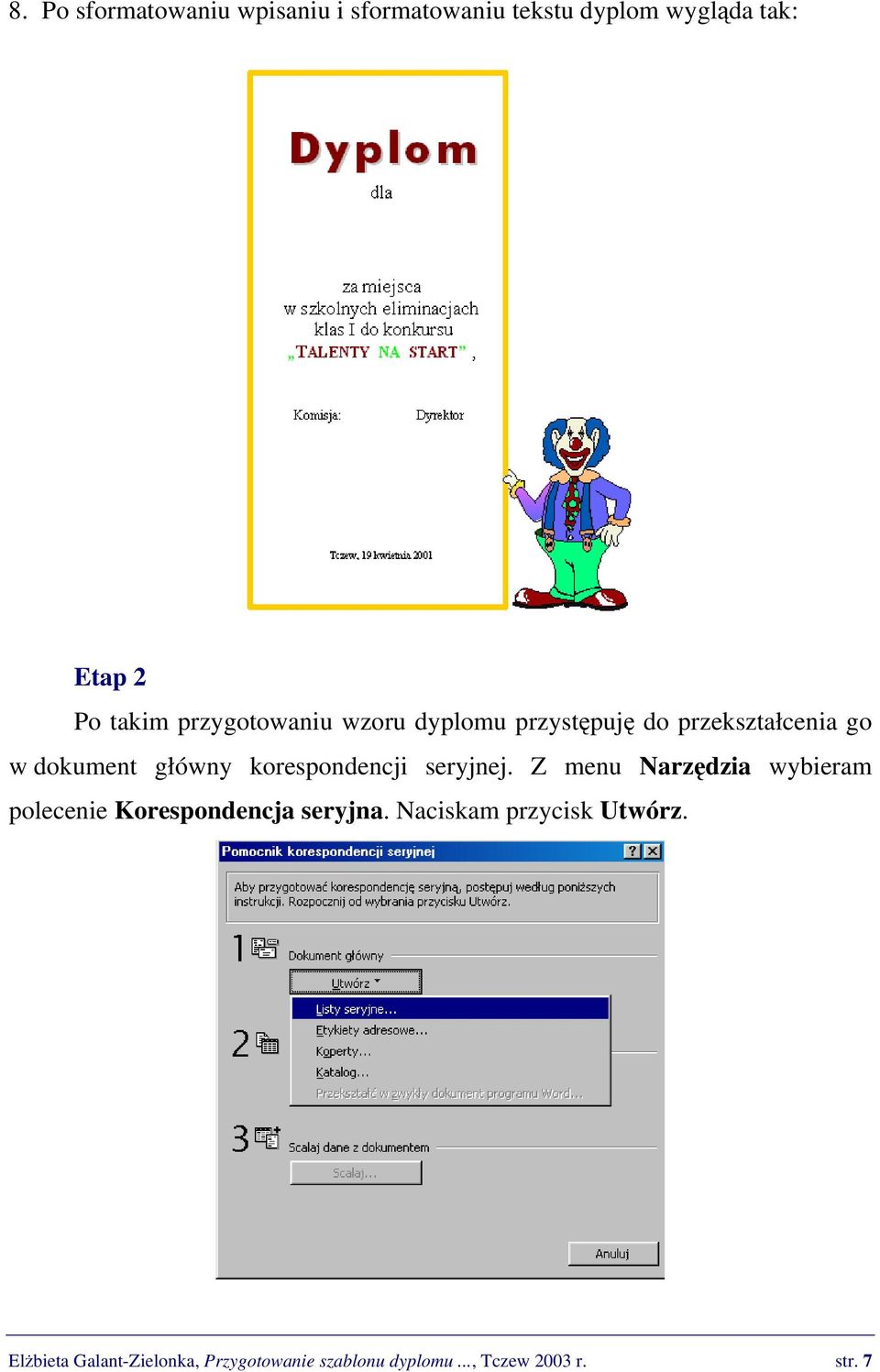 korespondencji seryjnej. Z menu Narzędzia wybieram polecenie Korespondencja seryjna.