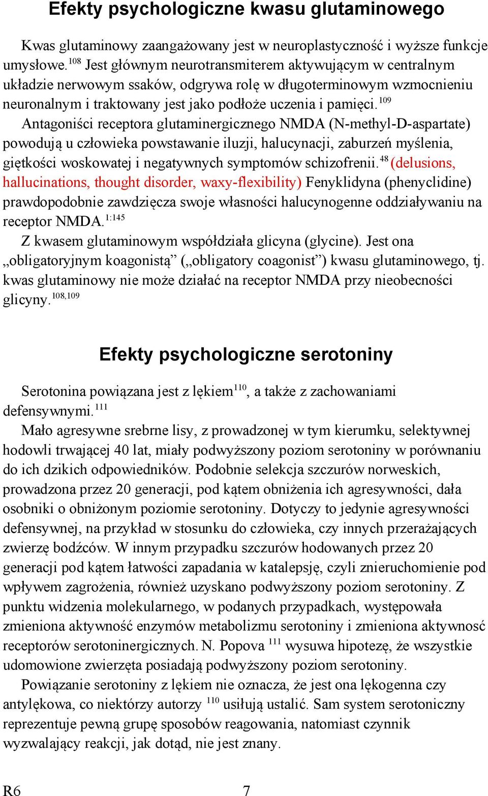 109 Antagoniści receptora glutaminergicznego NMDA (N-methyl-D-aspartate) powodują u człowieka powstawanie iluzji, halucynacji, zaburzeń myślenia, giętkości woskowatej i negatywnych symptomów