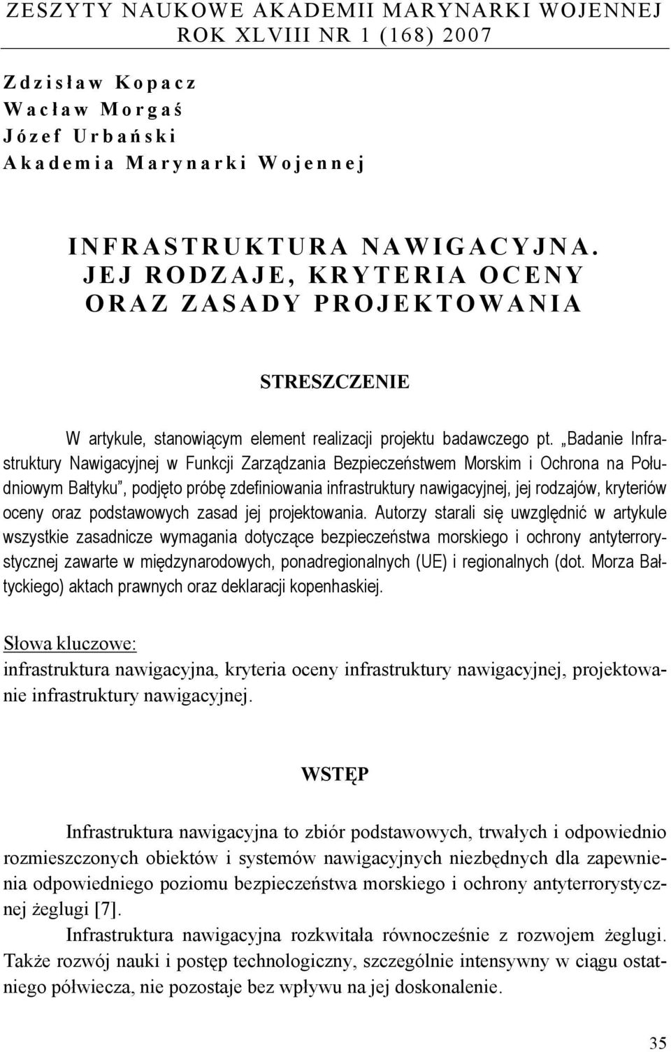 Badanie Infrastruktury Nawigacyjnej w Funkcji Zarządzania Bezpieczeństwem Morskim i Ochrona na Południowym Bałtyku, podjęto próbę zdefiniowania infrastruktury nawigacyjnej, jej rodzajów, kryteriów