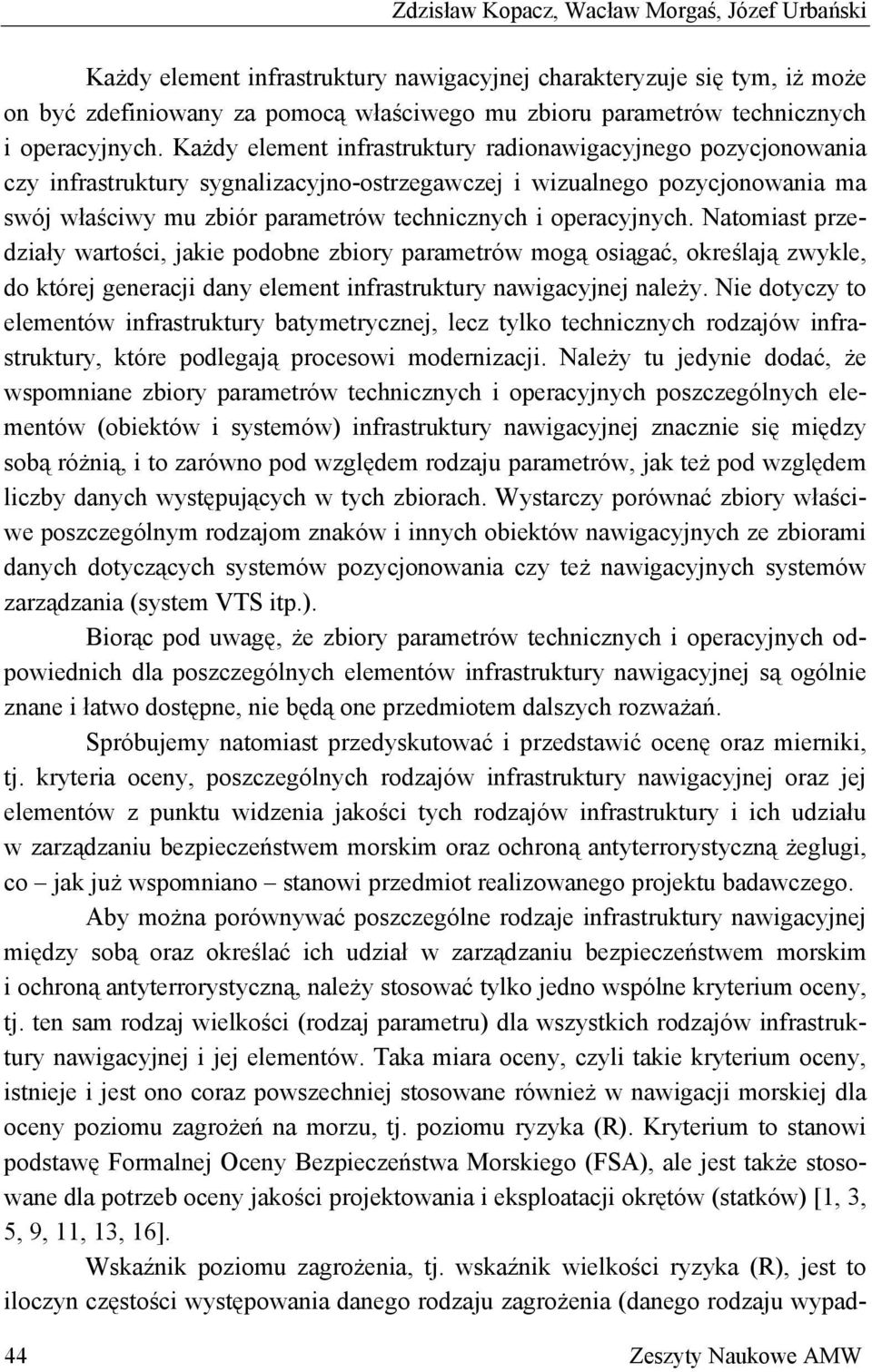 Każdy element infrastruktury radionawigacyjnego pozycjonowania czy infrastruktury sygnalizacyjno-ostrzegawczej i wizualnego pozycjonowania ma swój właściwy mu zbiór parametrów technicznych i 