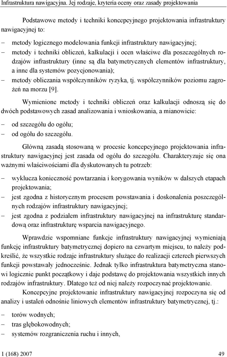 nawigacyjnej; metody i techniki obliczeń, kalkulacji i ocen właściwe dla poszczególnych rodzajów infrastruktury (inne są dla batymetrycznych elementów infrastruktury, a inne dla systemów