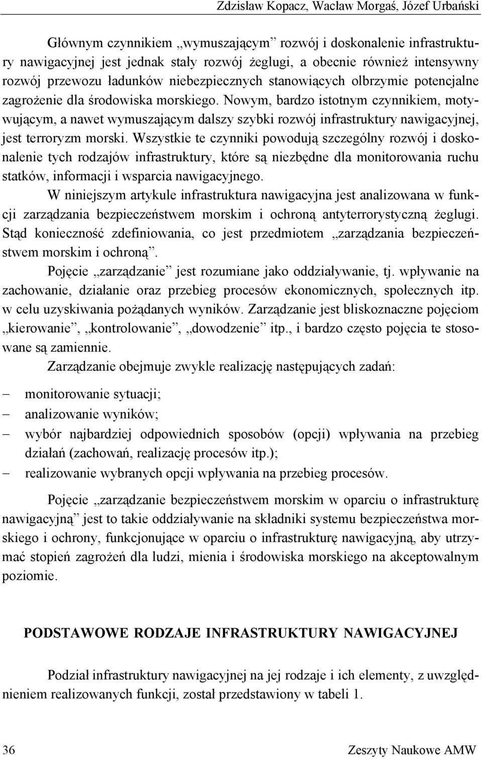 Nowym, bardzo istotnym czynnikiem, motywującym, a nawet wymuszającym dalszy szybki rozwój infrastruktury nawigacyjnej, jest terroryzm morski.