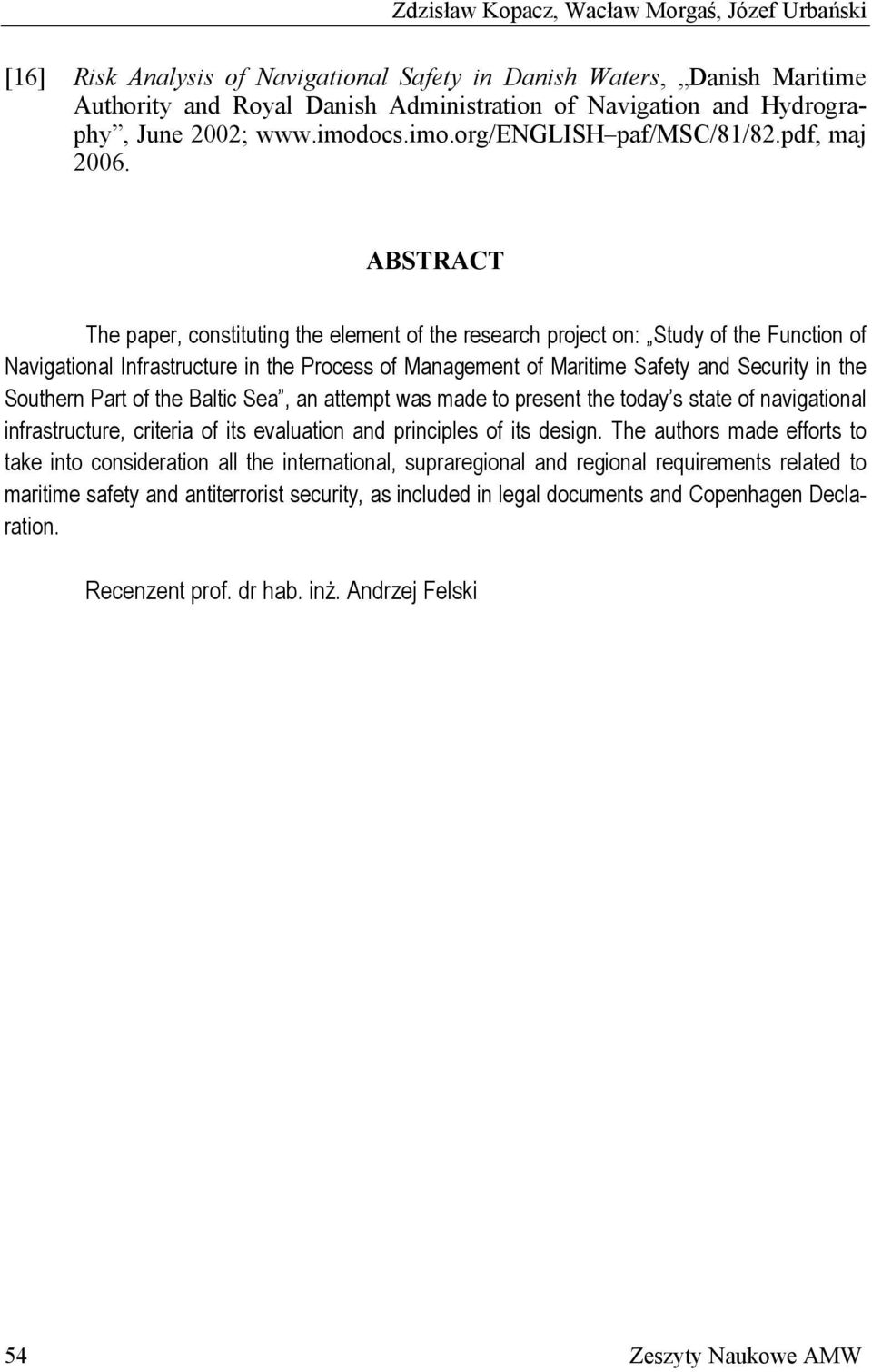 ABSTRACT The paper, constituting the element of the research project on: Study of the Function of Navigational Infrastructure in the Process of Management of Maritime Safety and Security in the