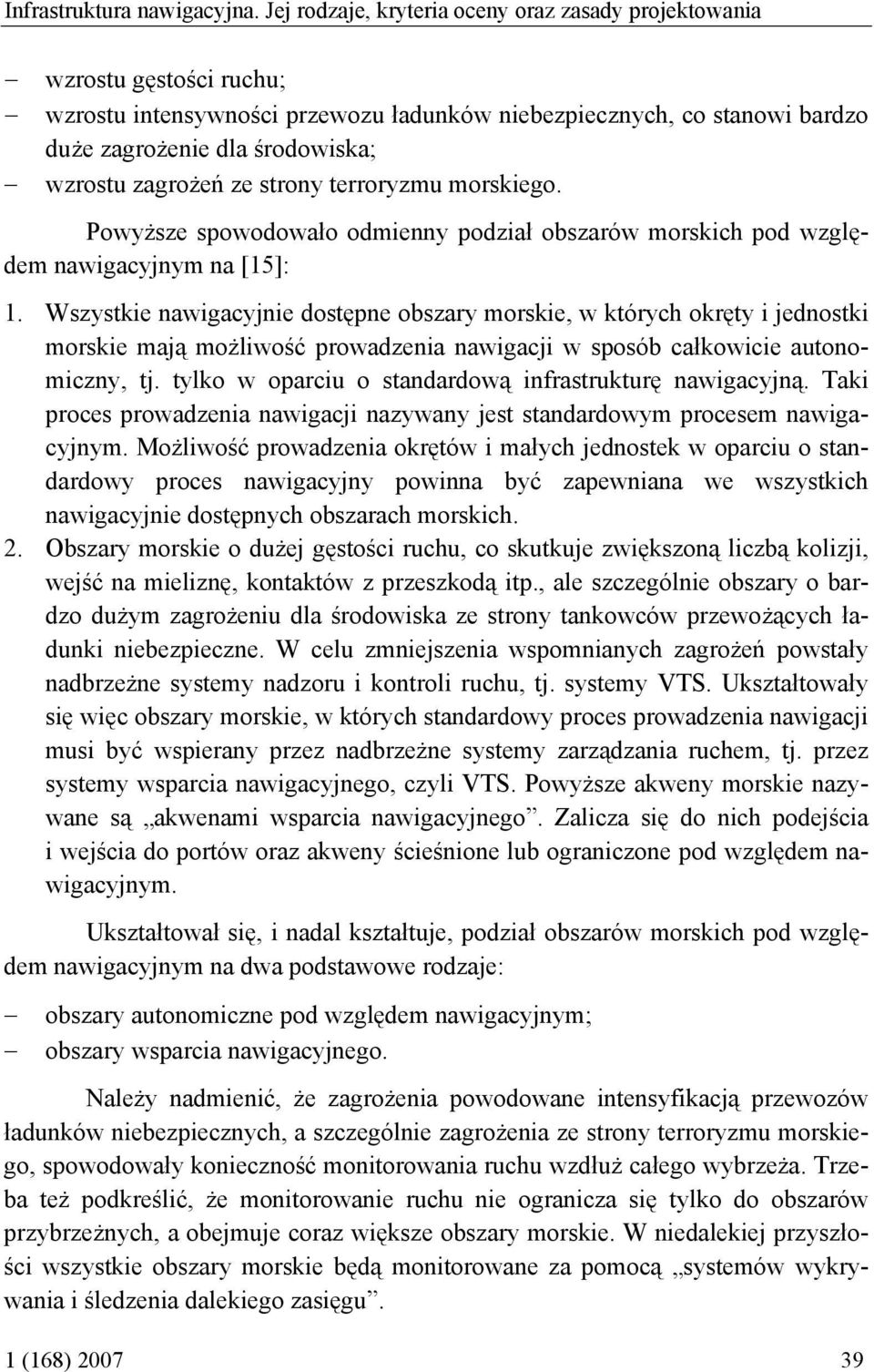 zagrożeń ze strony terroryzmu morskiego. Powyższe spowodowało odmienny podział obszarów morskich pod względem nawigacyjnym na [15]: 1.