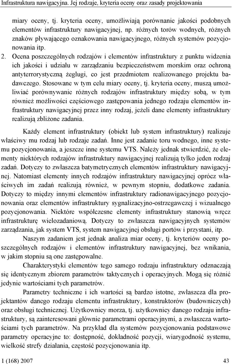 Ocena poszczególnych rodzajów i elementów infrastruktury z punktu widzenia ich jakości i udziału w zarządzaniu bezpieczeństwem morskim oraz ochroną antyterrorystyczną żeglugi, co jest przedmiotem