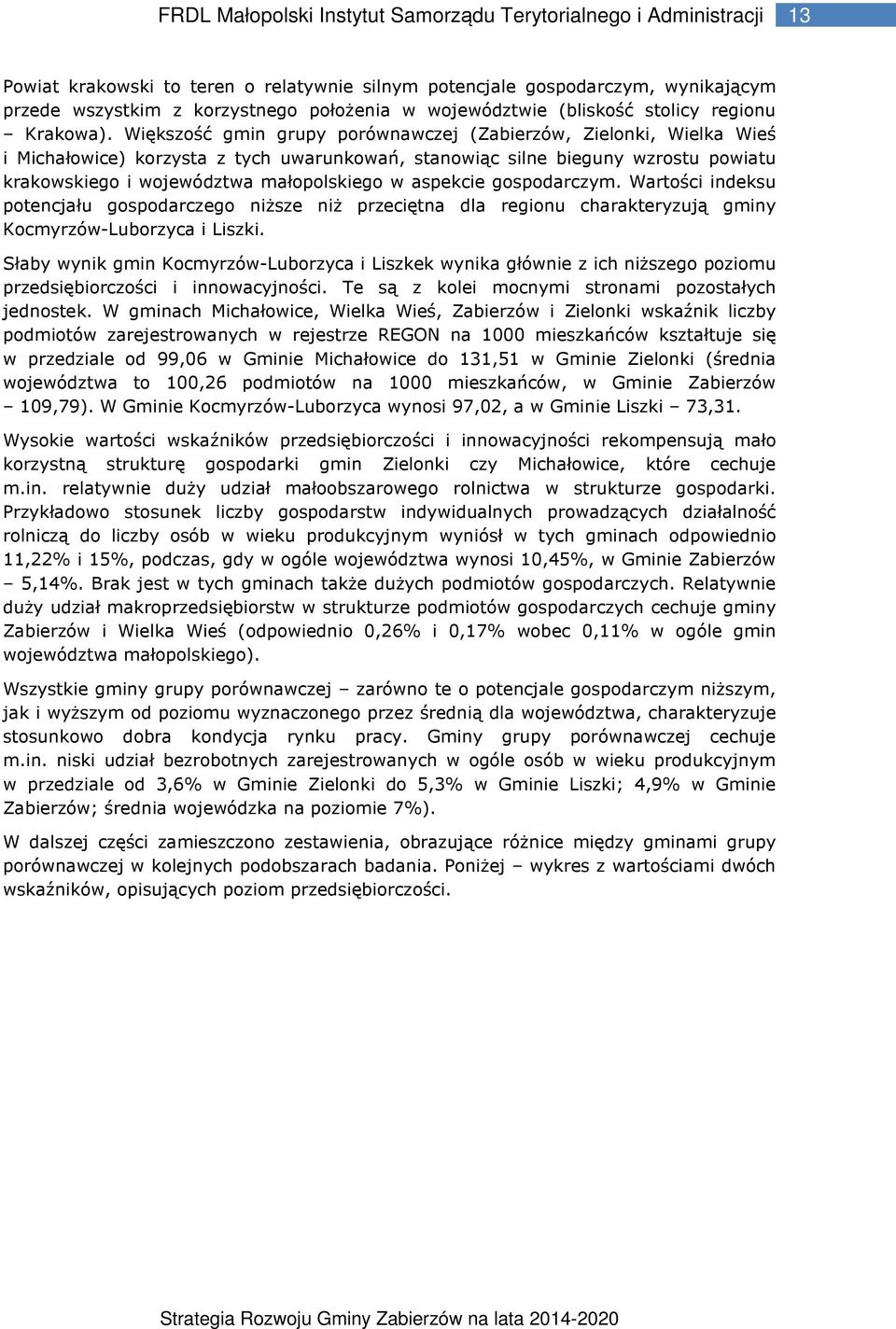 Wartości indeksu potencjału gospodarczego niższe niż przeciętna dla regionu charakteryzują gminy Kocmyrzów-Luborzyca i.