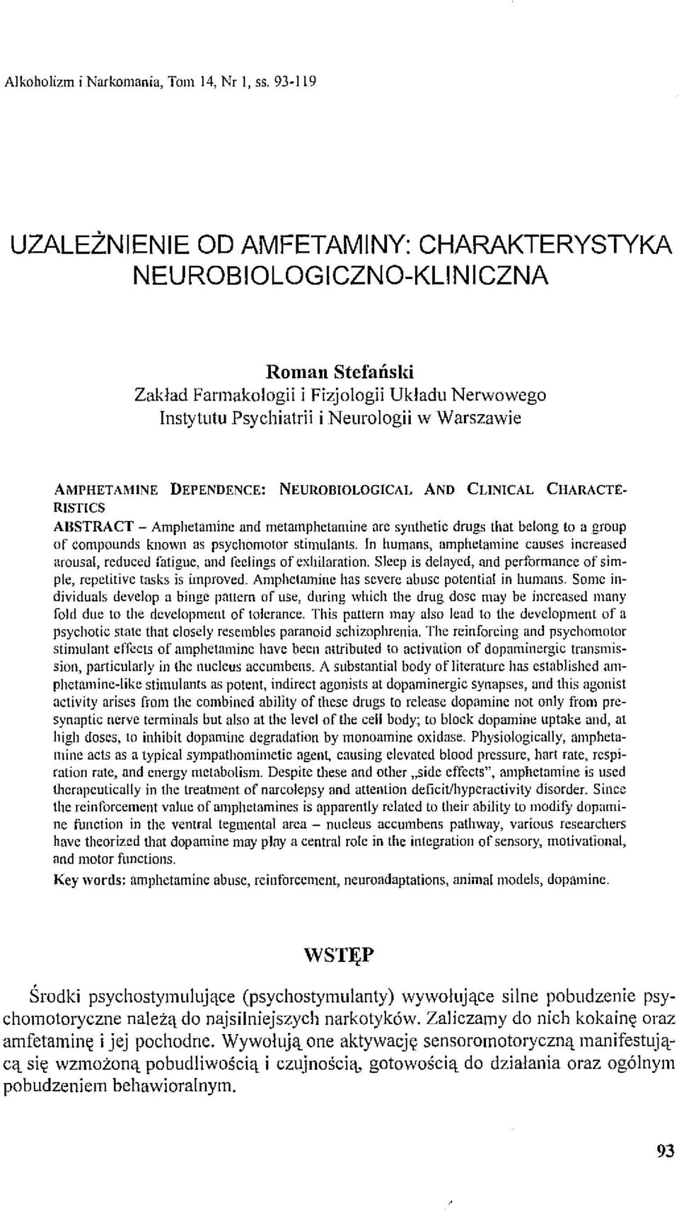 AMPHETAMINE DEPENDENCE: NEUROBlOLOGICAL AND CLlNICAL CHARACTIt RISTICS ABSTRACT - Amphetamine and metamphetamine are synthetic drugs thut belong to u group of compounds known as psychomotor