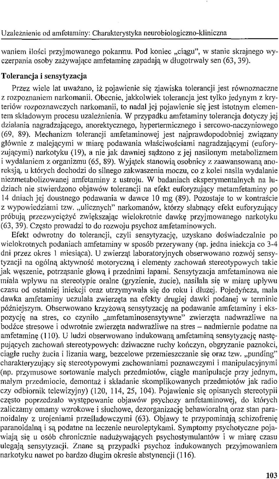 Tolerancja i sensytyzacja Przez wiele lat uważano, iż pojawienie się zjawiska tolerancji jest równoznaczne z rozpoznaniem narkomanii.