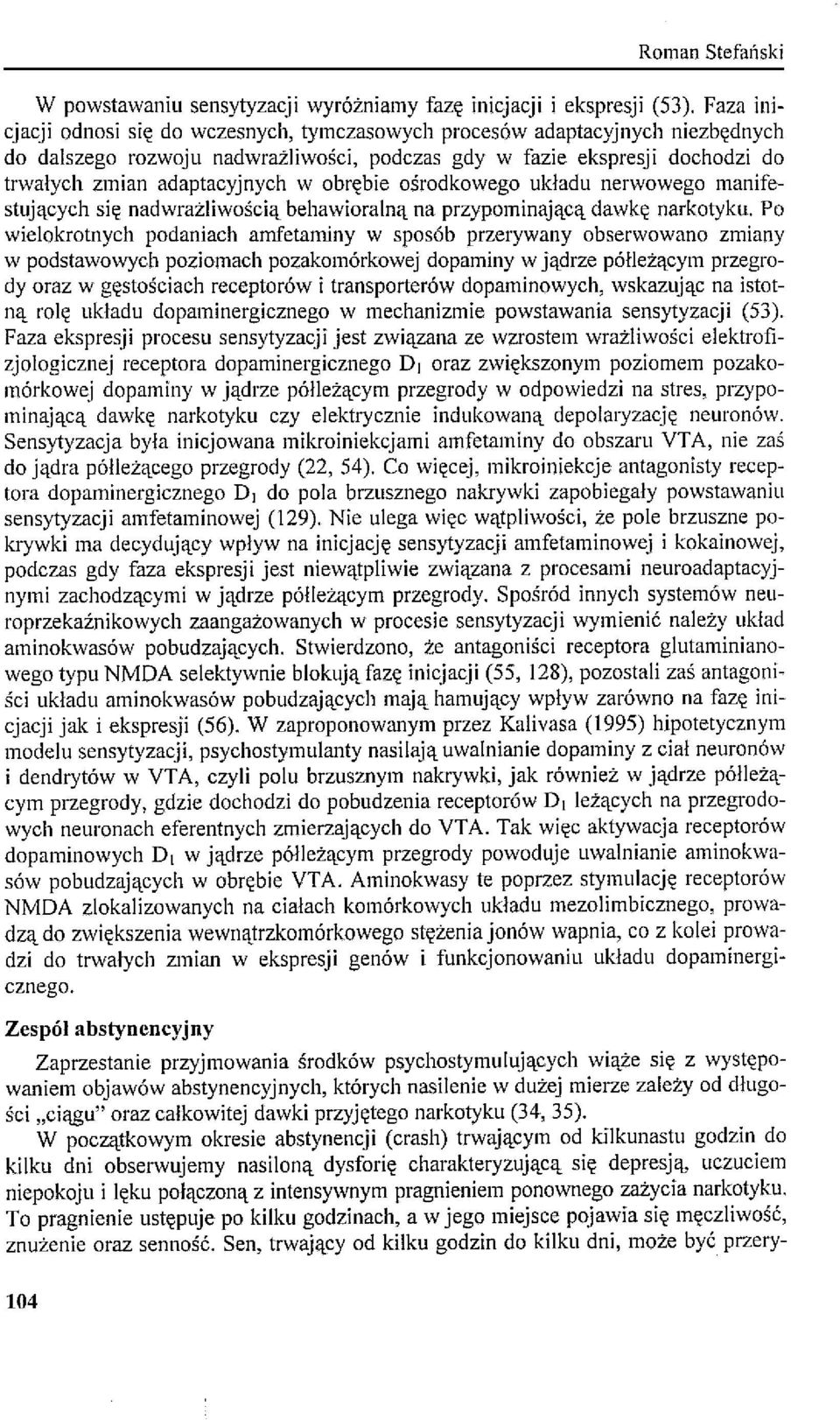 obrębie ośrodkowego układu nerwowego manifestujących się nadwrażliwością behawioralną na przypominającą dawkę narkotyku.