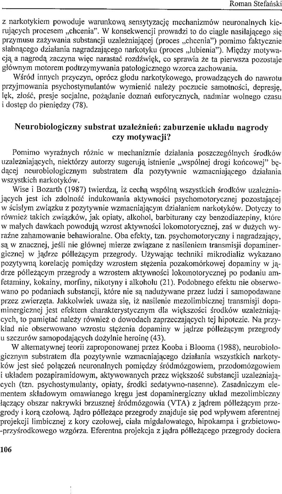 "Iubienia"). Między motywacją a nagrodą zaczyna więc narastać rozdźwięk, co sprawia że ta pierwsza pozostaje głównym motorem podtrzymywania patologicznego wzorca zachowania.