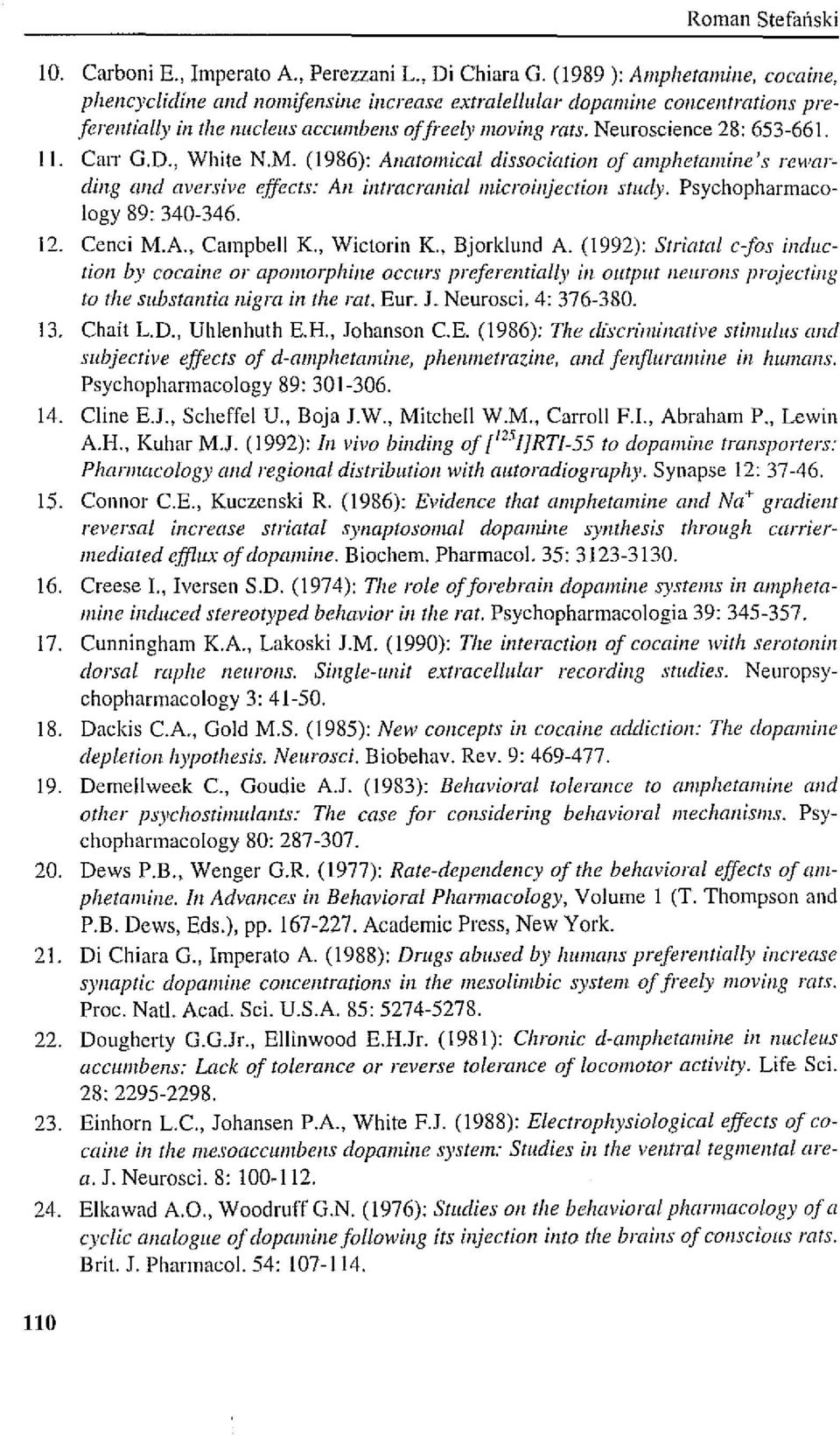 (1986): Anatomical dissociation of Clmphetamille's rewarding and aversive effects: Au intracrctnial microinjectioll slucly. Psychopharmacology 89: 340-346. 12. Cenci M.A., Campbell K., Wictorin K.