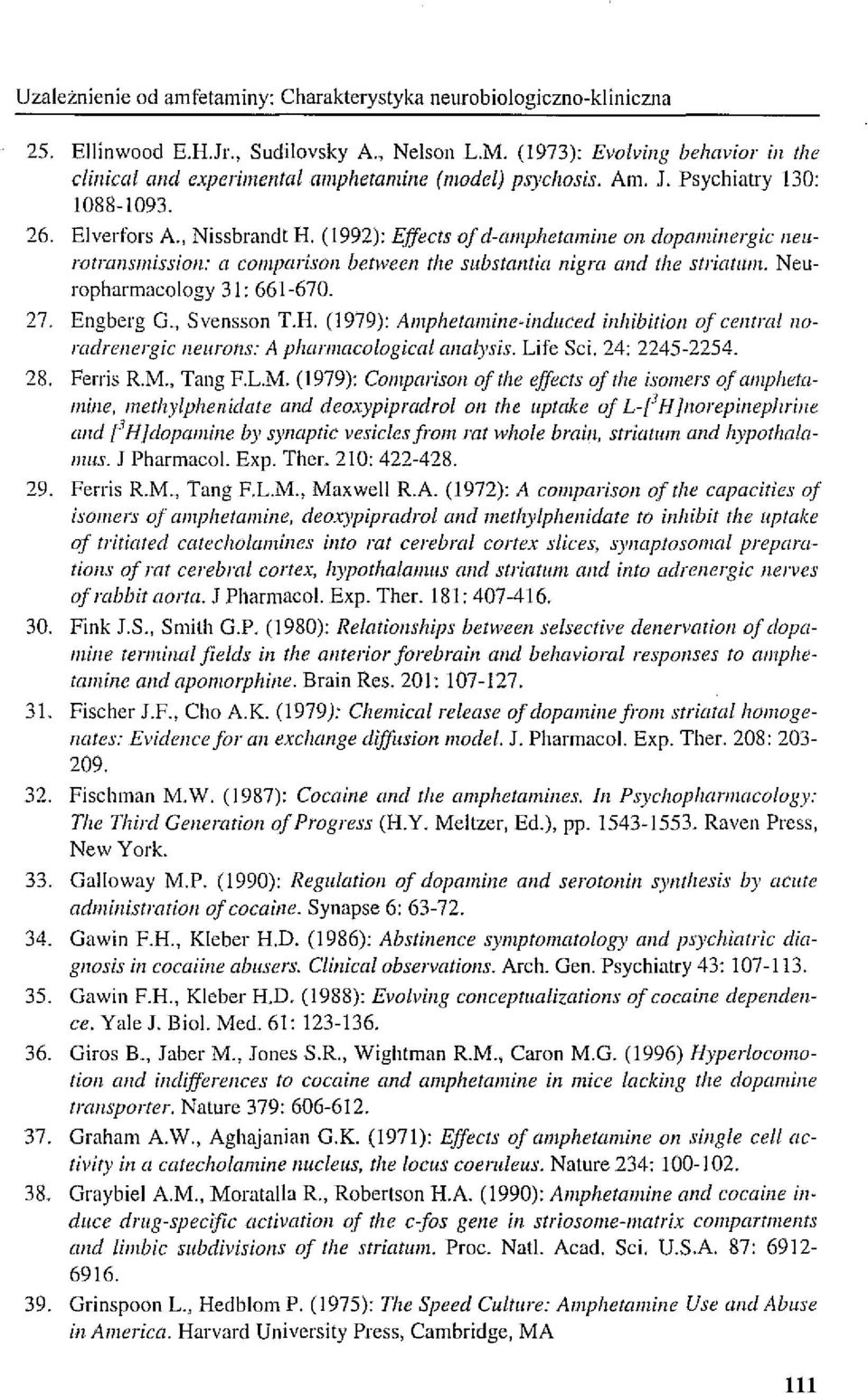 Elverfors A, Nissbrandt R (1992): Eifeets oj d-amphetamine on dopaminergic lzellrotransmission: a comparisoll bet~veen the substantia nigra and the slriatllllt. Neuropharmacology 31: 661-670. 27.