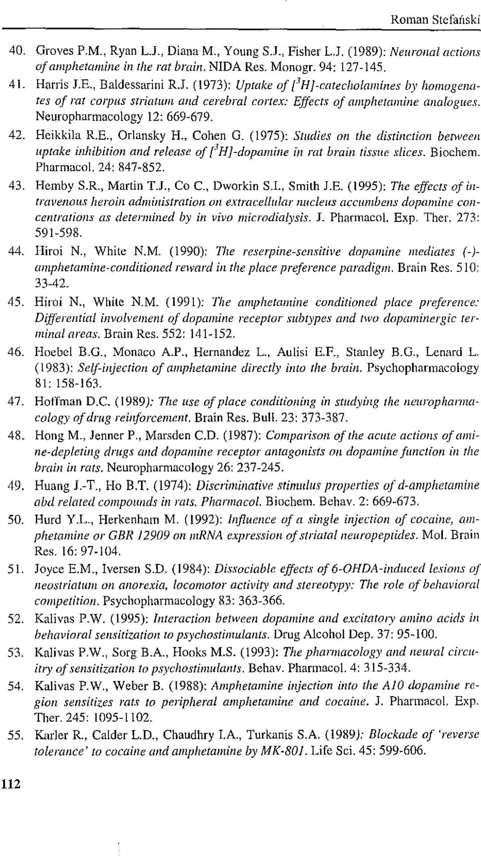 , Cohen G. (1975): Stuelies on Ihe elistilletioll betwccn uptake illhibition and release oj [3H]-dopamine in rat brain tissue slices. Biochem. Pharmacol. 24: 847-852. 43. Hemby S.R., Martin T.J.