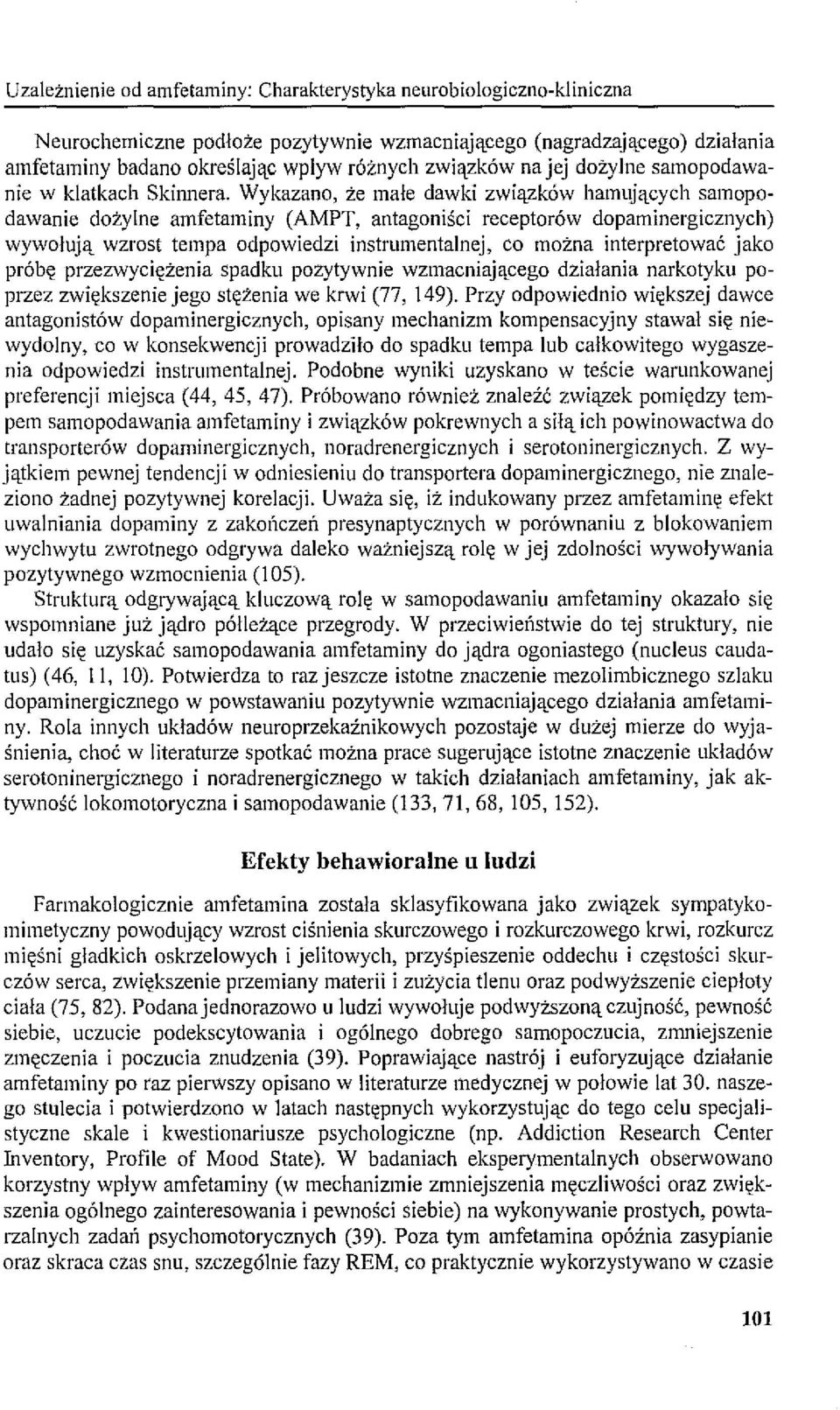 Wykazano, że małe dawki związków hamujących samopodawanie dożylne amfetaminy (AMPT, antagoniści receptorów dopaminergicznych) wywołują wzrost tempa odpowiedzi instrumentalnej, co można interpretować