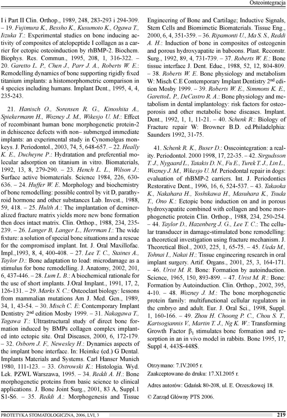 P., Chen J., Parr J. A., Roberts W. E.: Remodelling dynamics of bone supporting rigidly fixed titanium implants: a histomorphometric comparison in 4 species including humans. Implant Dent.