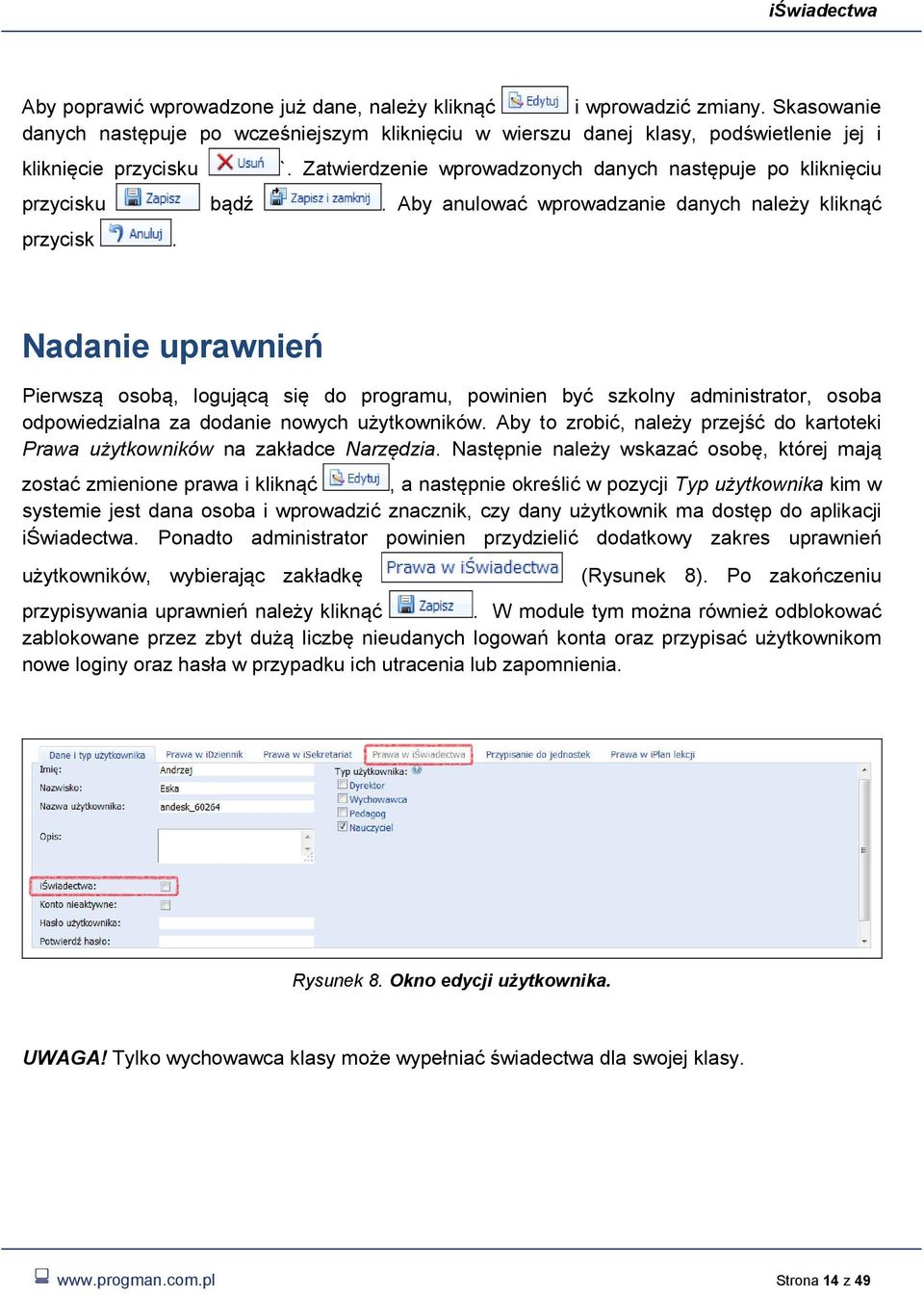 Nadanie uprawnień Pierwszą osobą, logującą się do programu, powinien być szkolny administrator, osoba odpowiedzialna za dodanie nowych użytkowników.