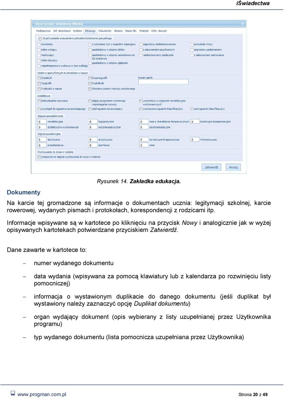 Informacje wpisywane są w kartotece po kliknięciu na przycisk Nowy i analogicznie jak w wyżej opisywanych kartotekach potwierdzane przyciskiem Zatwierdź.