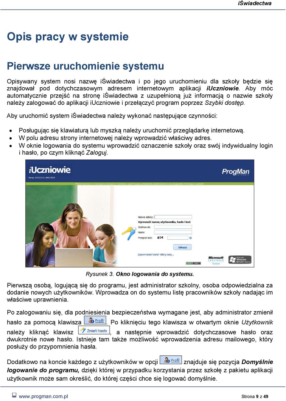 Aby uruchomić system iświadectwa należy wykonać następujące czynności: Posługując się klawiaturą lub myszką należy uruchomić przeglądarkę internetową.