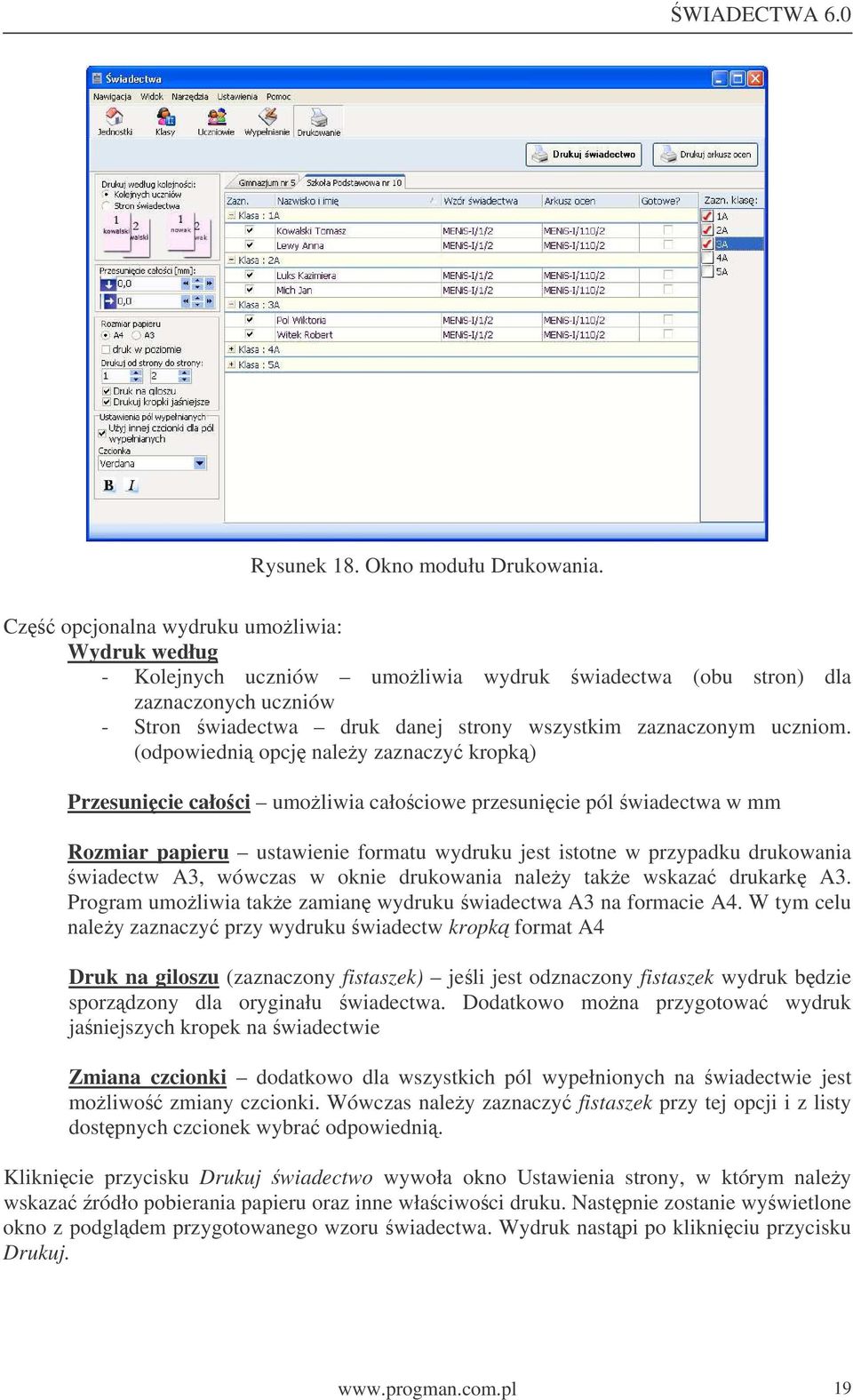 (odpowiedni opcj naley zaznaczy kropk) Przesunicie całoci umoliwia całociowe przesunicie pól wiadectwa w mm Rozmiar papieru ustawienie formatu wydruku jest istotne w przypadku drukowania wiadectw A3,