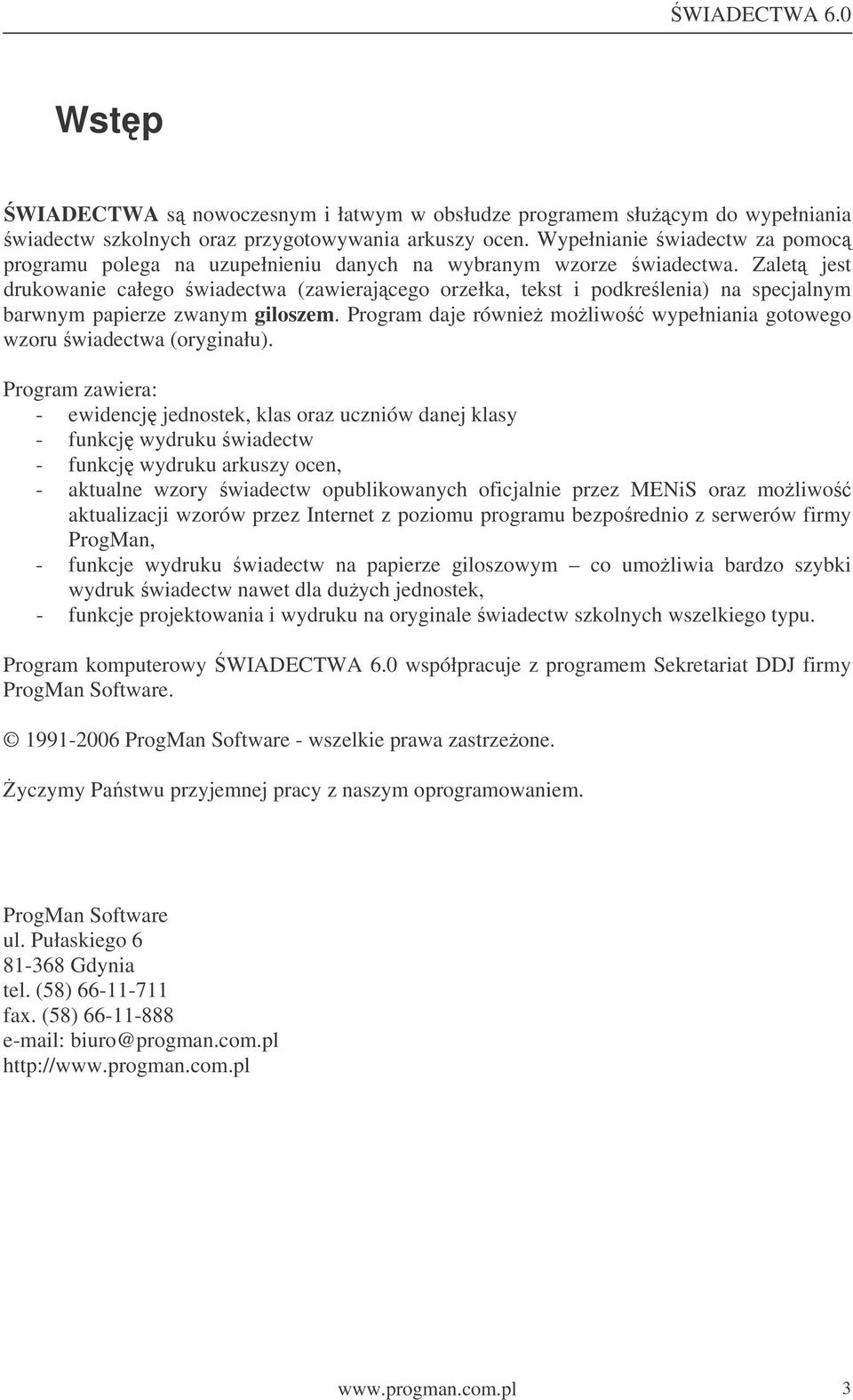 Zalet jest drukowanie całego wiadectwa (zawierajcego orzełka, tekst i podkrelenia) na specjalnym barwnym papierze zwanym giloszem.