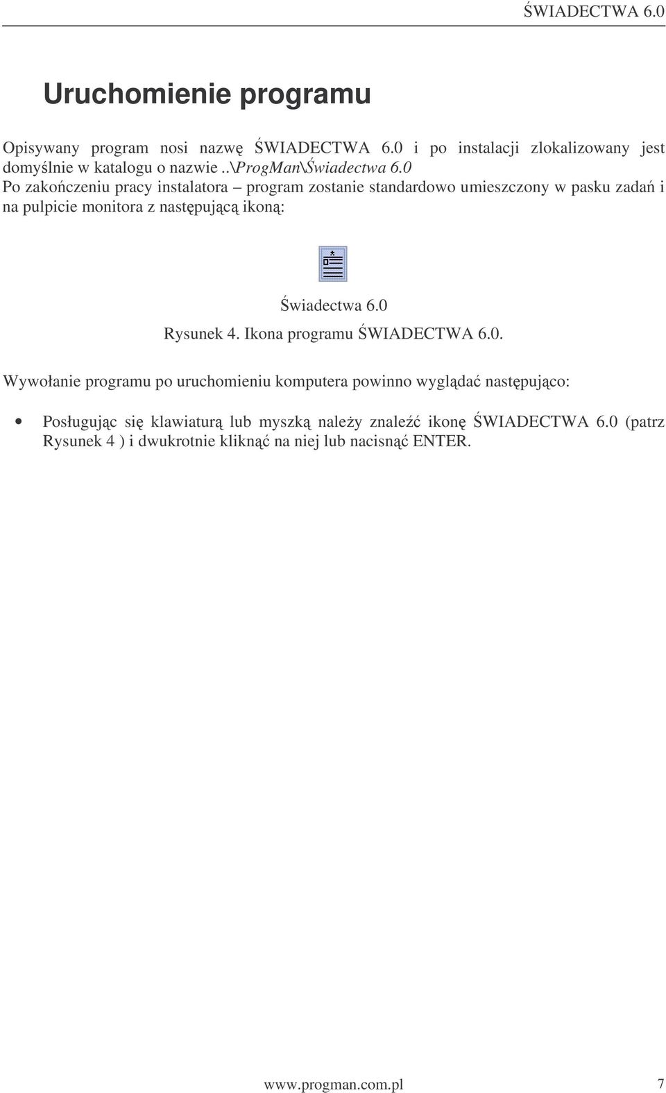 0 Po zako czeniu pracy instalatora program zostanie standardowo umieszczony w pasku zada i na pulpicie monitora z nastpujc ikon: wiadectwa