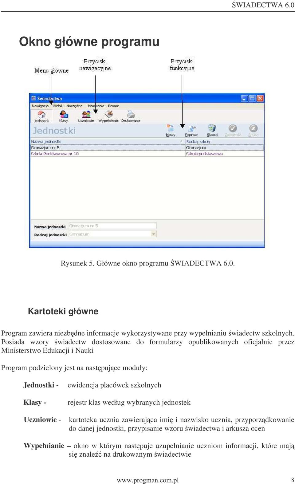 - Uczniowie - ewidencja placówek szkolnych rejestr klas według wybranych jednostek kartoteka ucznia zawierajca imi i nazwisko ucznia, przyporzdkowanie do danej jednostki,