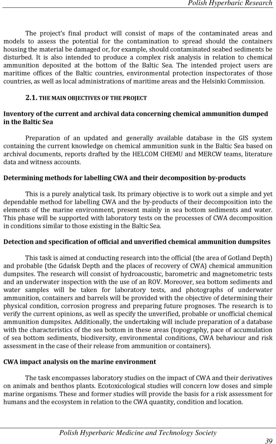 It is also intended to produce a complex risk analysis in relation to chemical ammunition deposited at the bottom of the Baltic Sea.