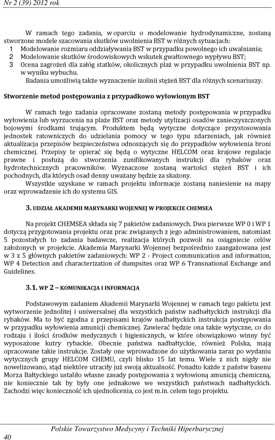 uwolnienia BST np. w wyniku wybuchu. Badania umożliwią także wyznaczenie izolinii stężeń BST dla różnych scenariuszy.