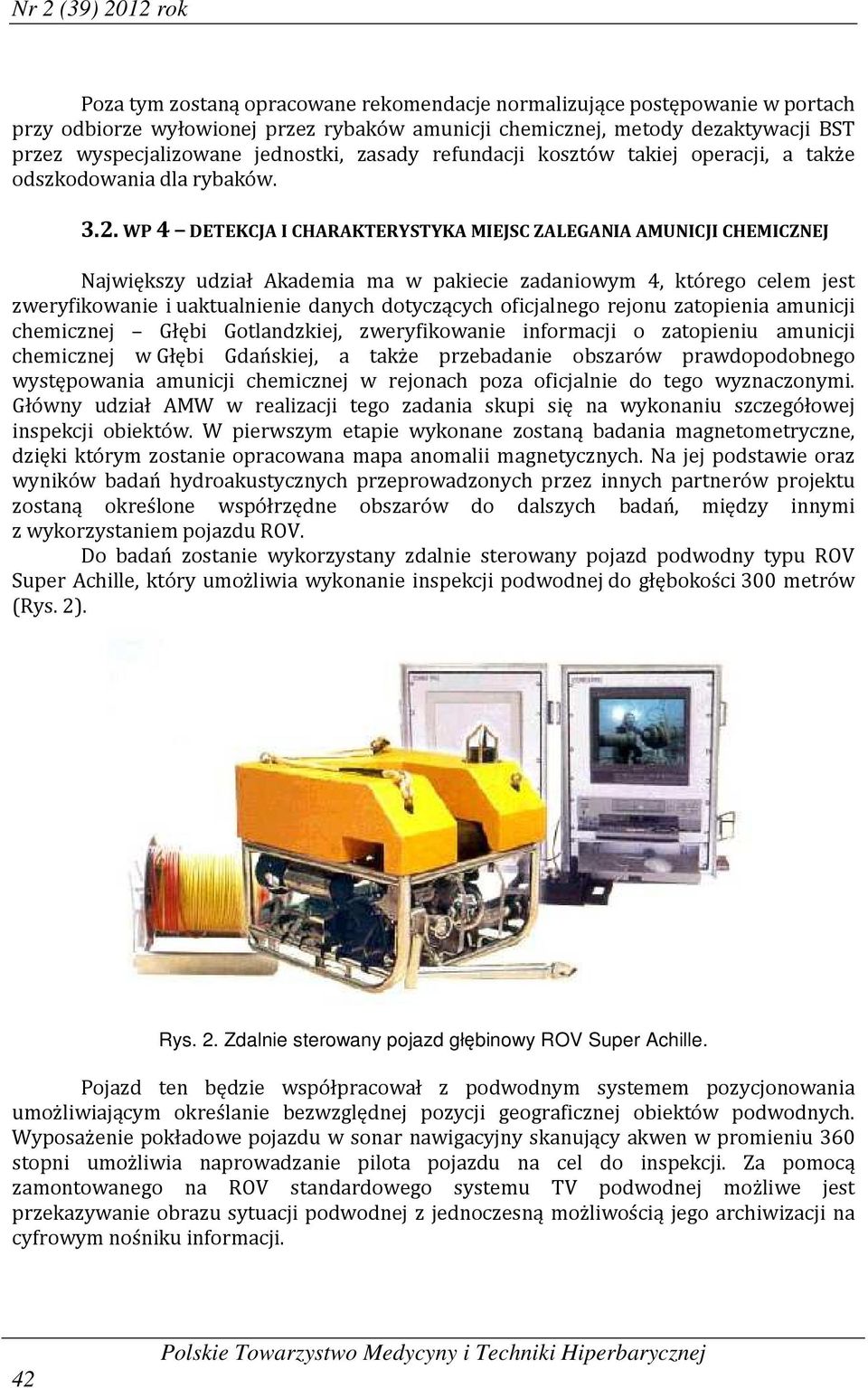 WP 4 DETEKCJA I CHARAKTERYSTYKA MIEJSC ZALEGANIA AMUNICJI CHEMICZNEJ Największy udział Akademia ma w pakiecie zadaniowym 4, którego celem jest zweryfikowanie i uaktualnienie danych dotyczących